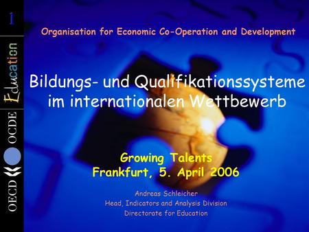 Organisation for Economic Co-Operation and Development Bildungs- und Qualifikationssysteme im internationalen Wettbewerb Growing Talents Frankfurt, 5.