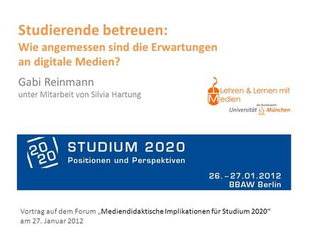 Prof. Dr. Gabi Reinmann (Vortrag am 27.01.2012) Studierende betreuen: Erwartungen an digitale Medien Vortrag auf dem Forum Mediendidaktische Implikationen.