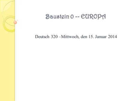 Deutsch 320 –Mittwoch, den 15. Januar 2014