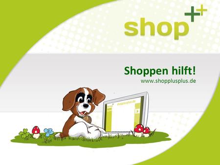Shoppen hilft! www.shopplusplus.de. Angebote von Shop plus plus 2 Copyright © 2013 Shop plus plus Einkaufs- plattform www.shopplusplus.de GutSchein Chraity.