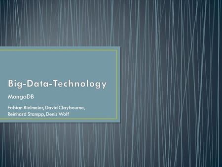 Big-Data-Technology MongoDB Fabian Bielmeier, David Claybourne,
