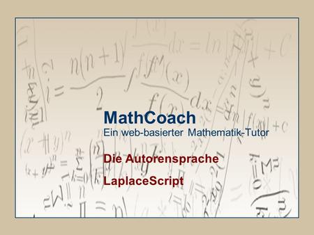 MathCoach Ein web-basierter Mathematik-Tutor Die Autorensprache LaplaceScript.