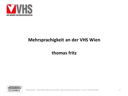 Mehrsprachigkeit an der VHS Wien thomas fritz Symposium Nach den Sternen greifen. Sprachenkosmos Wien, am 5. und 6.6.20131.