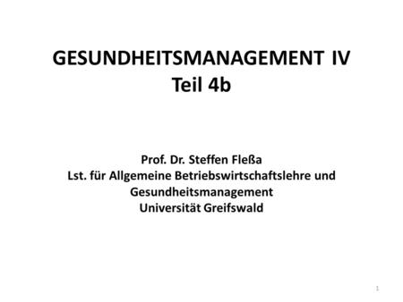 GESUNDHEITSMANAGEMENT IV Teil 4b Prof. Dr. Steffen Fleßa Lst