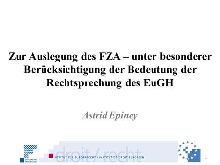 Zur Auslegung des FZA – unter besonderer Berücksichtigung der Bedeutung der Rechtsprechung des EuGH Astrid Epiney.
