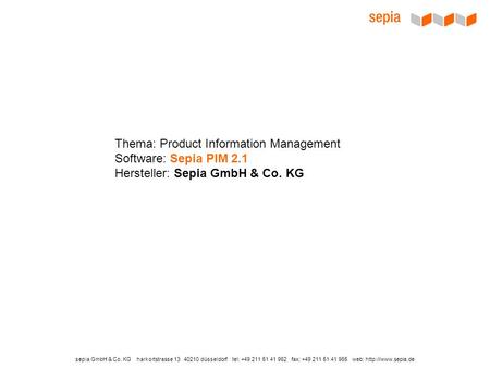 Sepia GmbH & Co. KG harkortstrasse 13 40210 düsseldorf tel: +49 211 51 41 962 fax: +49 211 51 41 965 web:  Thema: Product Information.