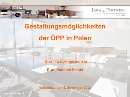 Gestaltungsmöglichkeiten der ÖPP in Polen R. pr. / RA Zbigniew Jara R