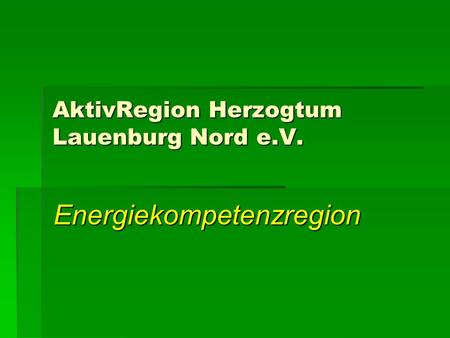 AktivRegion Herzogtum Lauenburg Nord e.V. Energiekompetenzregion.