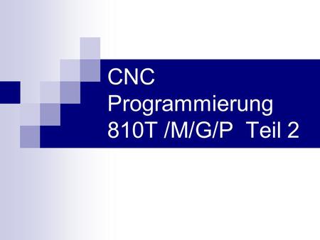 CNC Programmierung 810T /M/G/P Teil 2