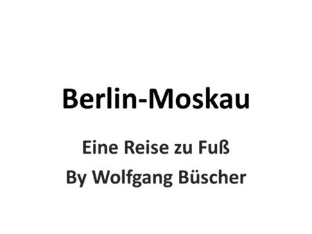 Berlin-Moskau Eine Reise zu Fuß By Wolfgang Büscher.