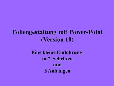 Foliengestaltung mit Power-Point (Version 10) Eine kleine Einführung