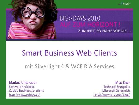 Smart Business Web Clients mit Silverlight 4 & WCF RIA Services Markus Unterauer Software Architect Cubido Business Solutions  Max.