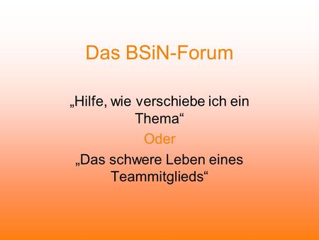 Das BSiN-Forum „Hilfe, wie verschiebe ich ein Thema“ Oder