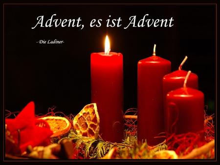 Advent, es ist Advent - Die Ladiner- Advent, es ist Advent, die Tage sind ganz klein, Advento, é Advento os dias são breves.