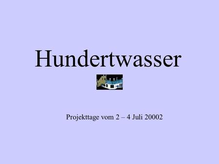 Hundertwasser Projekttage vom 2 – 4 Juli 20002.