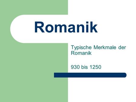Typische Merkmale der Romanik 930 bis 1250