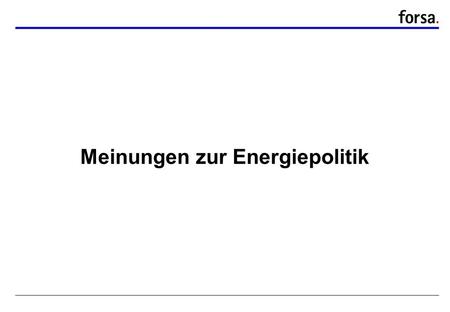Forsa. Q1422/24680.1 04/11 Ma/Bü Meinungen zur Energiepolitik.