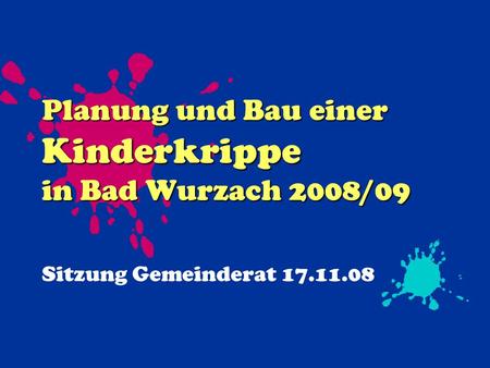 Planung und Bau einer Kinderkrippe in Bad Wurzach 2008/09 Sitzung Gemeinderat 17.11.08.