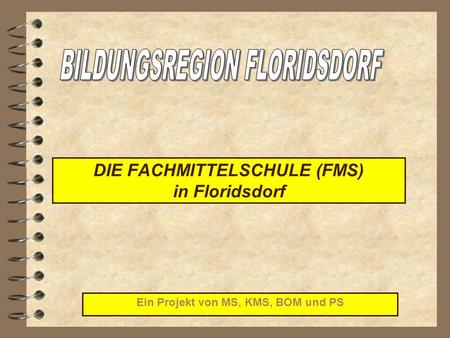 DIE FACHMITTELSCHULE (FMS) in Floridsdorf Ein Projekt von MS, KMS, BOM und PS.