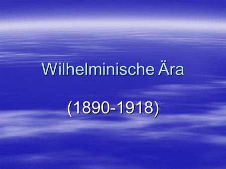 Wilhelminische Ära (1890-1918).