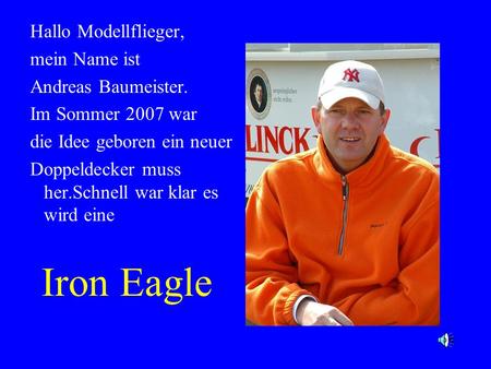 Iron Eagle Hallo Modellflieger, mein Name ist Andreas Baumeister.