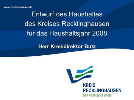 Haushaltsrede zur Einbringung des Haushaltsentwurfes des Kreises Recklinghausen für das Haushaltsjahr 2008 - Folie 1 www.vestischer-kreis.de Entwurf des.
