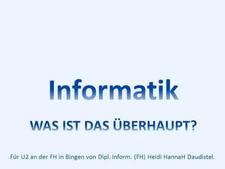 Für U2 an der FH in Bingen von Dipl. Inform. (FH) Heidi HannaH Daudistel.