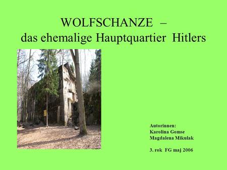 WOLFSCHANZE – das ehemalige Hauptquartier Hitlers