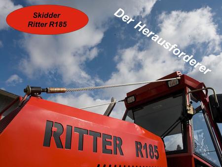 Skidder Ritter R185 Der Herausforderer.