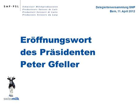 Eröffnungswort des Präsidenten Peter Gfeller Delegiertenversammlung SMP Bern, 11. April 2012.
