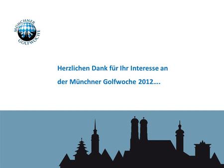 Herzlichen Dank für Ihr Interesse an der Münchner Golfwoche 2012….