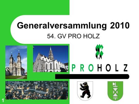 Generalversammlung 2010 54. GV PRO HOLZ 1. Generalversammlung 2010 2 Herzlich willkommen.