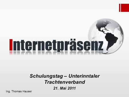 Schulungstag – Unterinntaler Trachtenverband 21. Mai 2011 Ing. Thomas Hauser.