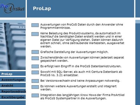 ProLap Auswertungen Ansicht Excelübergabe Reportausdruck ProLap Auswertungen von ProCoS Daten durch den Anwender ohne Programmkenntnisse. Keine Belastung.
