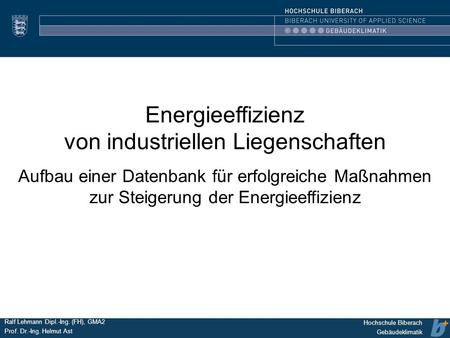 HOCHSCHULE BIBERACH Hochschule Biberach Gebäudeklimatik Ralf Lehmann, MG2 Prof. Dr-Ing. Helmut Ast Prof. Dr.-Ing. Roland Koenigsdorff Seite 1 Ralf Lehmann.