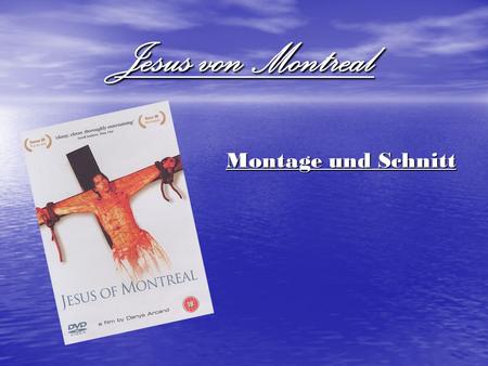 Jesus von Montreal Montage und Schnitt.