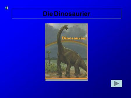 Die Dinosaurier.