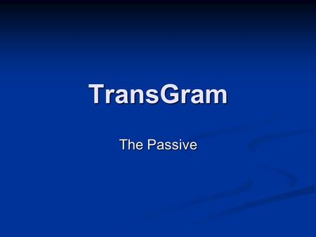 TransGram The Passive. What is the Passive? Der Student trinkt das Bier Der Student trinkt das Bier Das Bier wird (von dem Student) getrunken. Das Bier.