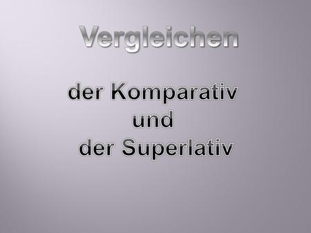 Vergleichen der Komparativ und der Superlativ.
