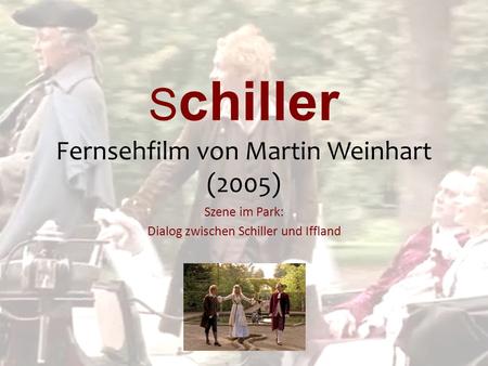 S chiller Fernsehfilm von Martin Weinhart (2005) Szene im Park: Dialog zwischen Schiller und Iffland.