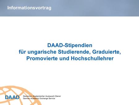 DAAD-Stipendien für ungarische Studierende, Graduierte, Promovierte und Hochschullehrer N.N., DAAD-Lektor/in an der Universität XY Informationsvortrag.
