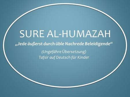 Sure AL-Humazah „Jede äußerst durch üble Nachrede Beleidigende“