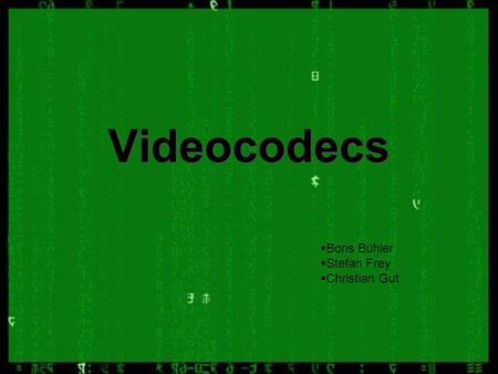 Videocodecs Boris Bühler Stefan Frey Christian Gut