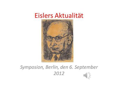 Eislers Aktualität Symposion, Berlin, den 6. September 2012.