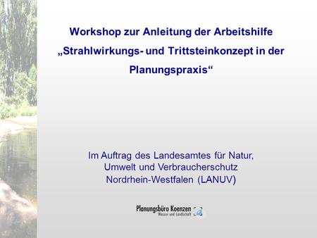 Workshop zur Anleitung der Arbeitshilfe „Strahlwirkungs- und Trittsteinkonzept in der Planungspraxis“ Im Auftrag des Landesamtes für Natur, Umwelt und.