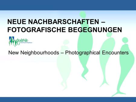 NEUE NACHBARSCHAFTEN – FOTOGRAFISCHE BEGEGNUNGEN New Neighbourhoods – Photographical Encounters.