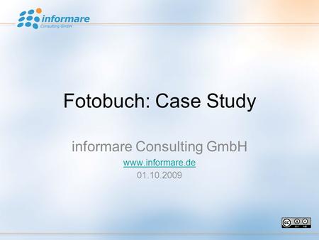 Fotobuch: Case Study informare Consulting GmbH www.informare.de 01.10.2009.