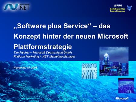November 15, 2008 Software plus Service – das Konzept hinter der neuen Microsoft Plattformstrategie Tim Fischer – Microsoft Deutschland GmbH Platform Marketing.
