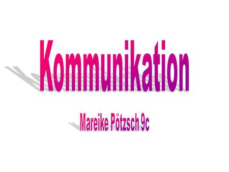 Kommunikation Mareike Pötzsch 9c.