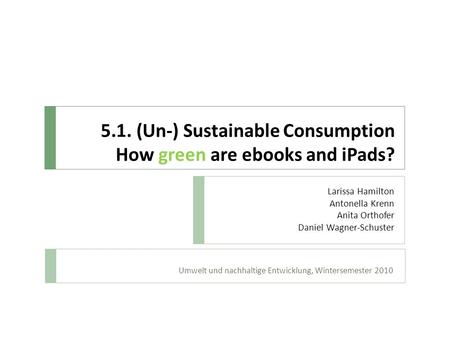 5.1. (Un-) Sustainable Consumption How green are ebooks and iPads?